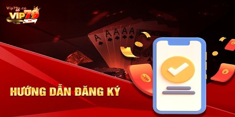 Hướng dẫn đăng ký Vip79 cực nhanh chóng